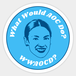 What Would AOC Do? - Alexandria Ocasio-Cortez Sticker